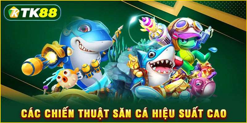 Bắn Cá TK88 - Tuyệt Kỹ Săn Boss 5 Sao Rinh Quà Cực Khủng 6 Các chiến thuật săn cá hiệu suất cao