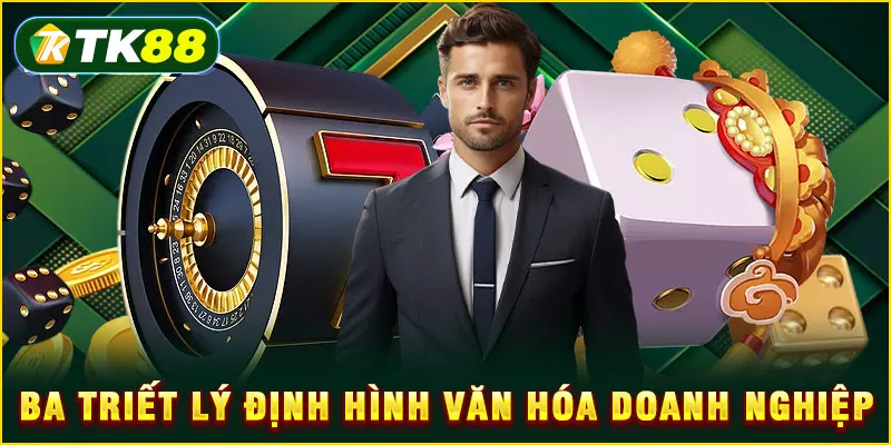 Ba triết lý định hình văn hóa doanh nghiệp