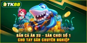 Bắn cá ăn xu - Sân chơi số 1 cho tay săn chuyên nghiệp Bắn cá ăn xu - Sân chơi số 1 cho tay săn chuyên nghiệp