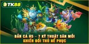 Bắn cá H5 - 7 Kỹ thuật săn mồi khiến đối thủ nể phục Bắn cá H5 - 7 Kỹ thuật săn mồi khiến đối thủ nể phục