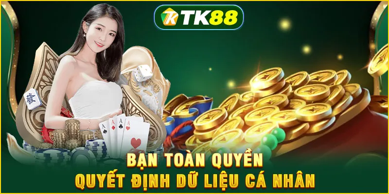 Bạn toàn quyền quyết định dữ liệu cá nhân