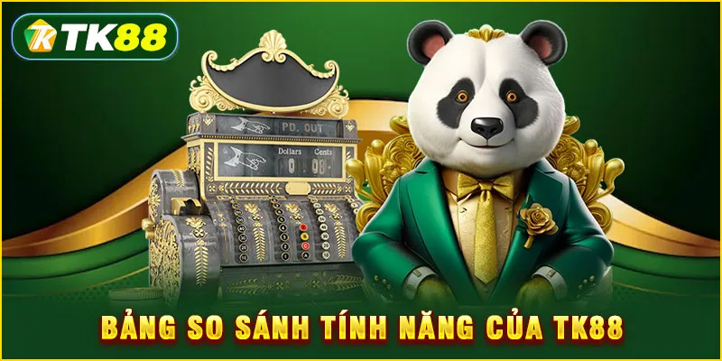 Bảng so sánh tính năng của TK88
