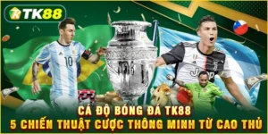 Cá độ bóng đá TK88 - 5 chiến thuật cược thông minh từ cao thủ Cá độ bóng đá TK88 - 5 chiến thuật cược thông minh từ cao thủ