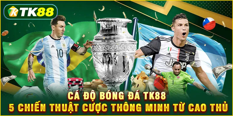 Cá độ bóng đá TK88 - 5 chiến thuật cược thông minh từ cao thủ