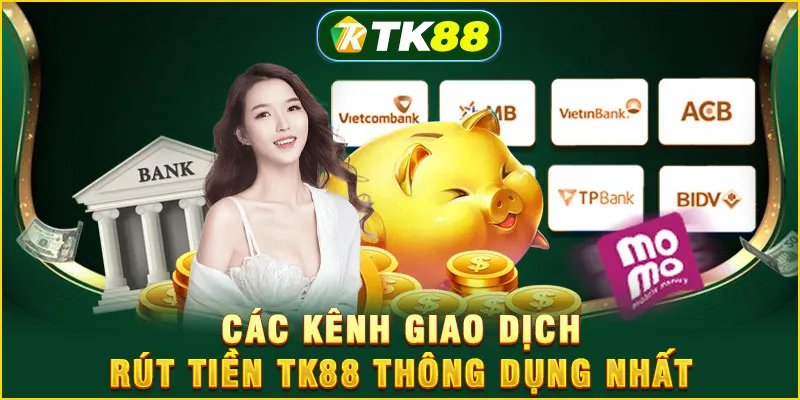 Các kênh giao dịch rút tiền TK88 thông dụng nhất