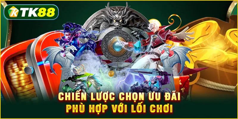 Khuyến mãi Esport TK88 - Chiến lược săn thưởng cho cao thủ 6 Chiến lược chọn ưu đãi phù hợp với lối chơi