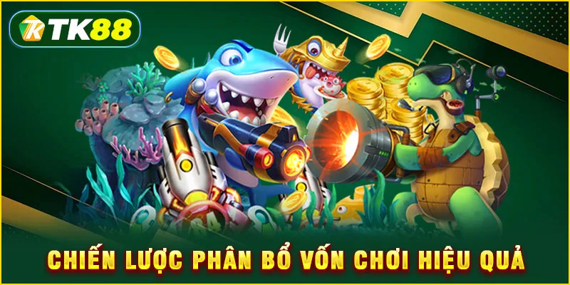 Bắn cá tài lộc - Đấu trường săn rồng số 1 Việt Nam 2025 6 Chiến lược phân bổ vốn chơi hiệu quả