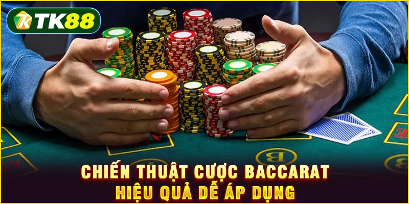 Chiến thuật cược Baccarat hiệu quả dễ áp dụng