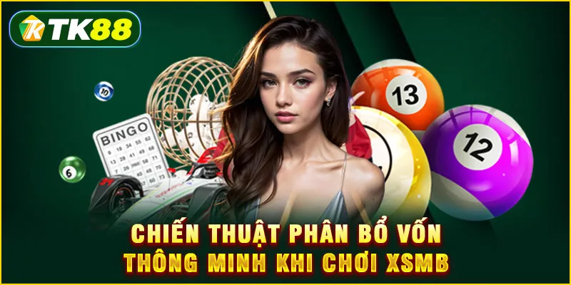Chiến thuật phân bổ vốn thông minh khi chơi XSMB