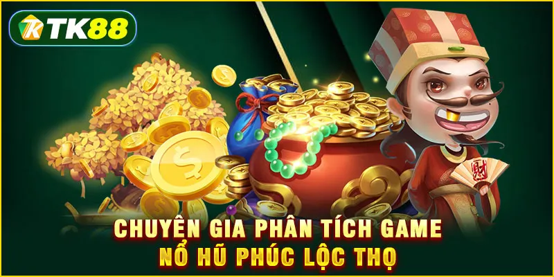 Nổ Hũ Phúc Lộc Thọ - 3 Chiến thuật săn hũ từ chuyên gia 6 Chuyên gia phân tích game nổ hũ Phúc Lộc Thọ