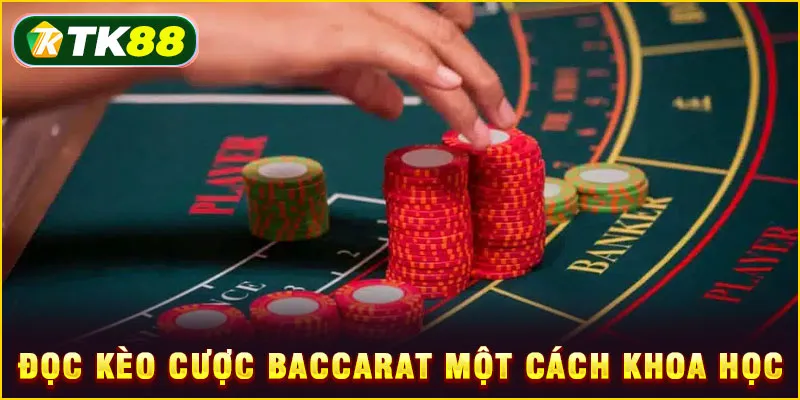 Đọc kèo cược Baccarat một cách khoa học