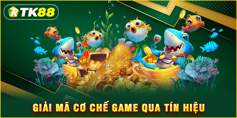 Giải mã cơ chế game qua tín hiệu