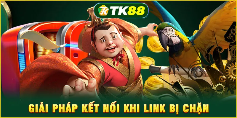 Giải pháp kết nối khi link bị chặn