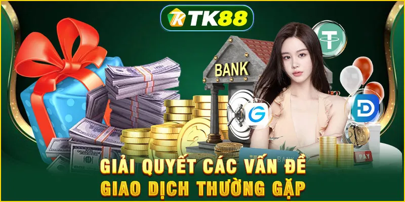Giải quyết các vấn đề giao dịch thường gặp