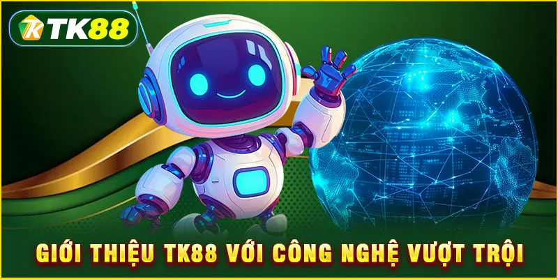 Giới thiệu TK88 với công nghệ vượt trội