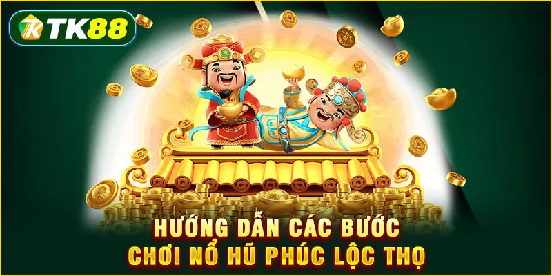 Nổ Hũ Phúc Lộc Thọ - 3 Chiến thuật săn hũ từ chuyên gia 5 Hướng dẫn các bước chơi nổ hũ Phúc Lộc Thọ