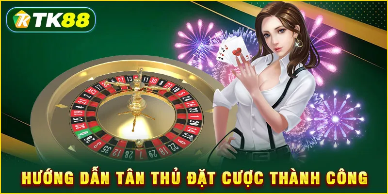 Hướng dẫn tân thủ đặt cược thành công