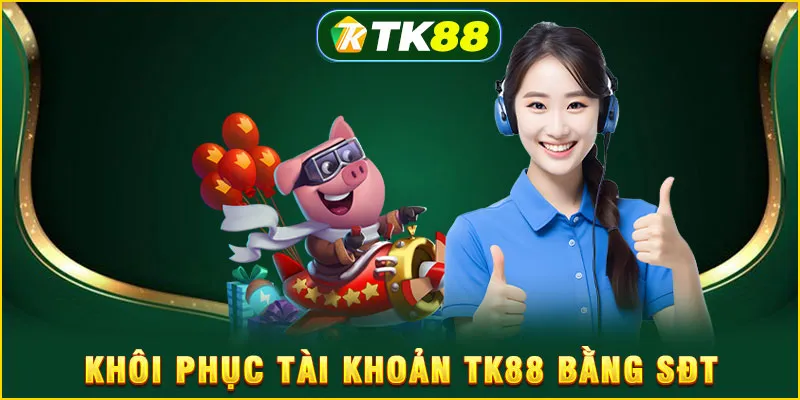Khôi phục tài khoản TK88 bằng SĐT
