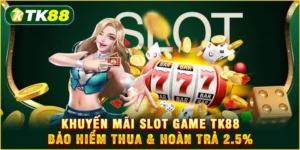 Khuyến mãi Slot game TK88 - Bảo hiểm thua & hoàn trả 2.5%