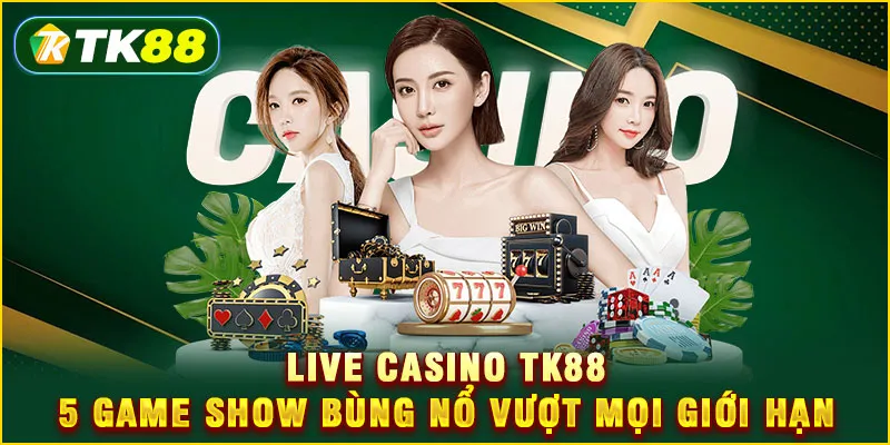 Live Casino TK88 - 5 Game show bùng nổ vượt mọi giới hạn