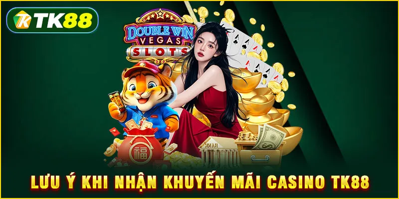 Khuyến mãi Casino TK88 - Tổng hợp 5+ ưu đãi mới nhất 2025 5 Lưu ý khi nhận khuyến mãi Casino TK88