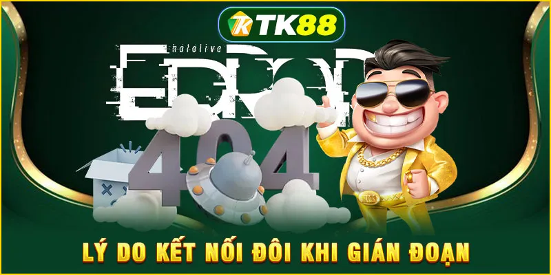 Lý do kết nối đôi khi gián đoạn