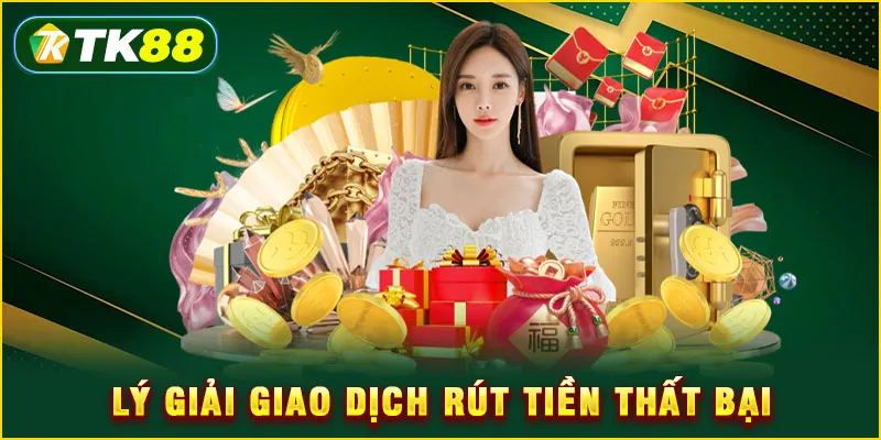 Lý giải giao dịch rút tiền thất bại