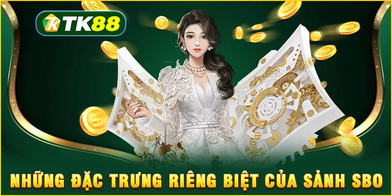 Những đặc trưng riêng biệt của sảnh SBO