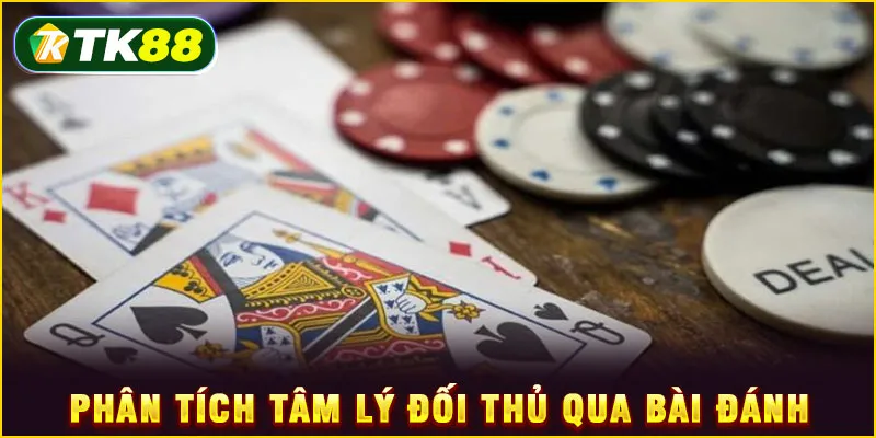 Phân tích tâm lý đối thủ qua bài đánh