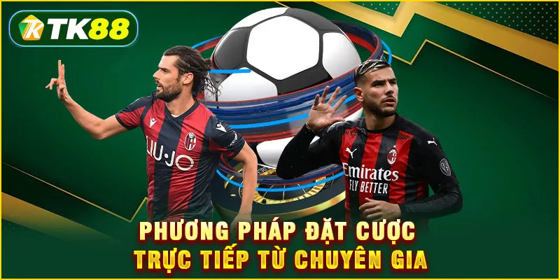 Phương pháp đặt cược trực tiếp từ chuyên gia