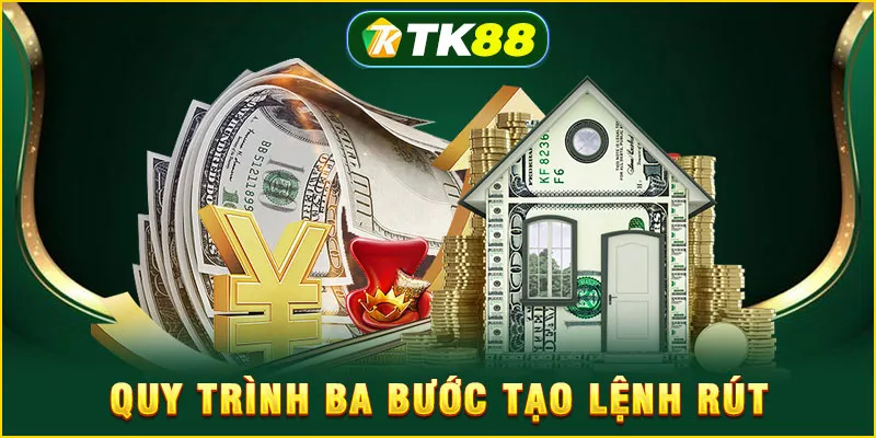 Quy trình ba bước tạo lệnh rút