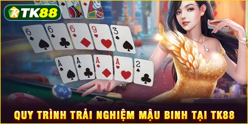 Quy trình trải nghiệm Mậu Binh tại TK88