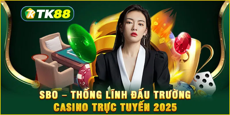 SBO - Thống lĩnh đấu trường casino trực tuyến 2025