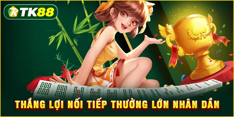 Thắng lợi nối tiếp thưởng lớn nhân dần