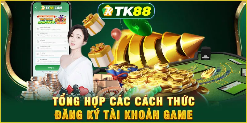 Tổng hợp các cách thức đăng ký tài khoản game