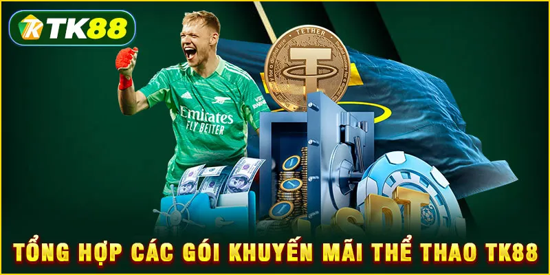 Khuyến mãi thể thao TK88 - Toàn tập ưu đãi độc quyền 2025 4 Tổng hợp các gói Khuyến mãi thể thao TK88