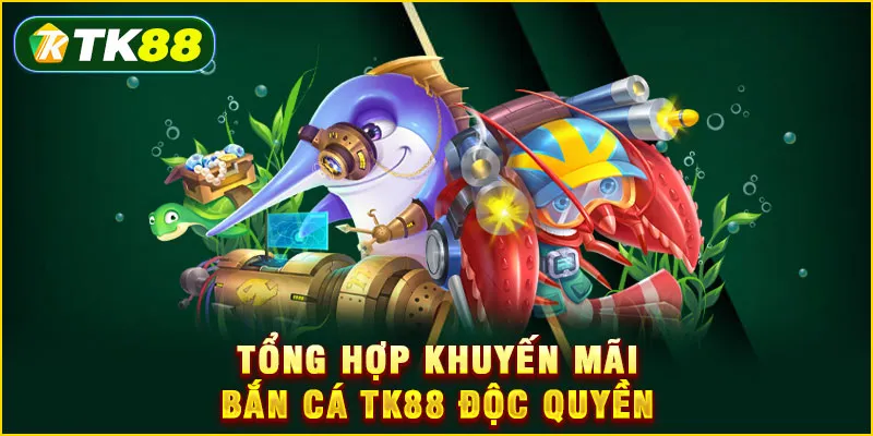 Khuyến mãi Bắn cá TK88 - Tổng hợp ưu đãi độc quyền 2025 4 Tổng hợp khuyến mãi Bắn cá TK88 độc quyền