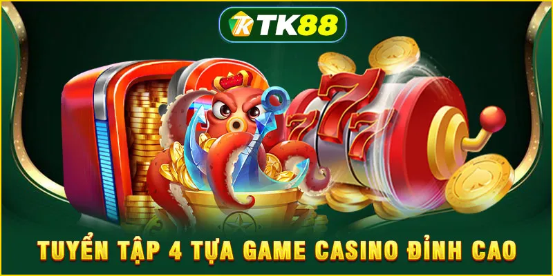 Tuyển tập 4 tựa game casino đỉnh cao