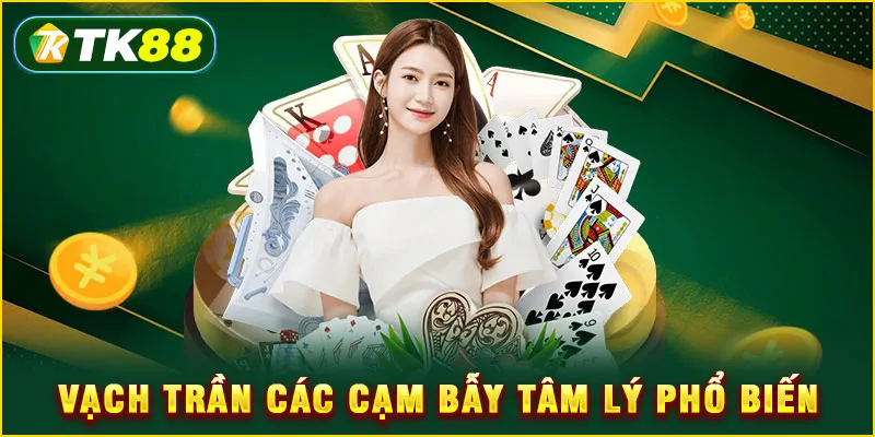 Vạch trần các cạm bẫy tâm lý phổ biến