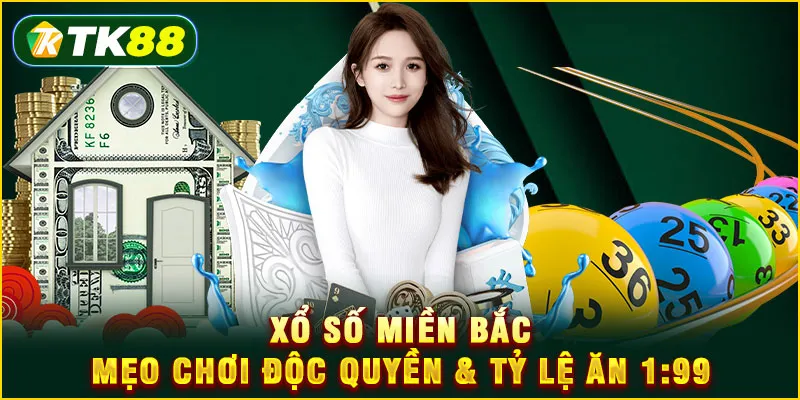 Xổ số miền Bắc - Mẹo chơi độc quyền & tỷ lệ ăn 1:99